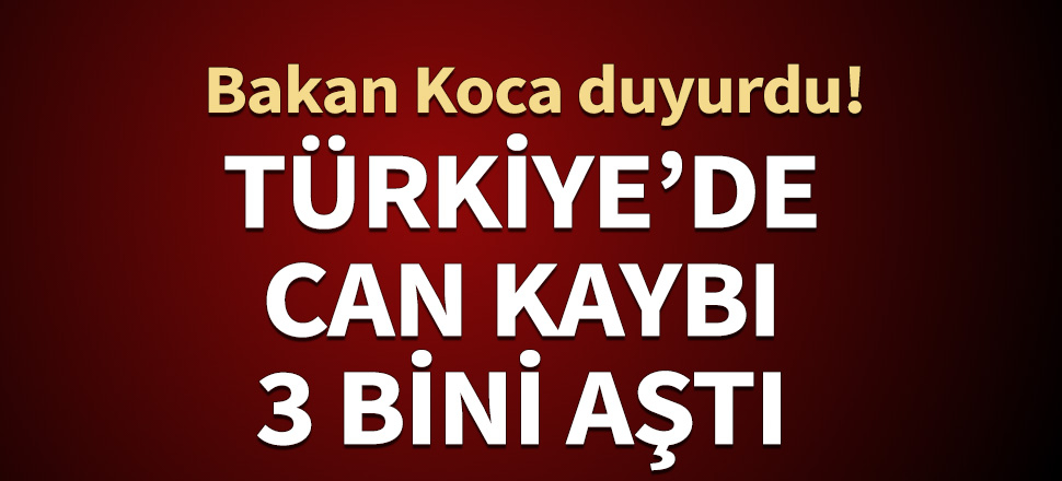 Türkiye'de ölü sayısı 3 bini aştı...