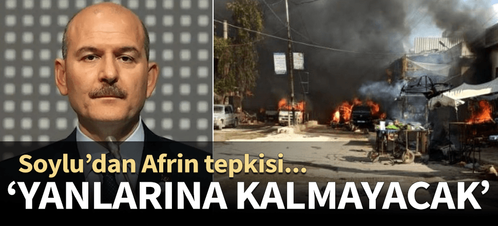 Bakan Soylu'dan çok sert Afrin mesajı: Yanlarına kalmayacak...