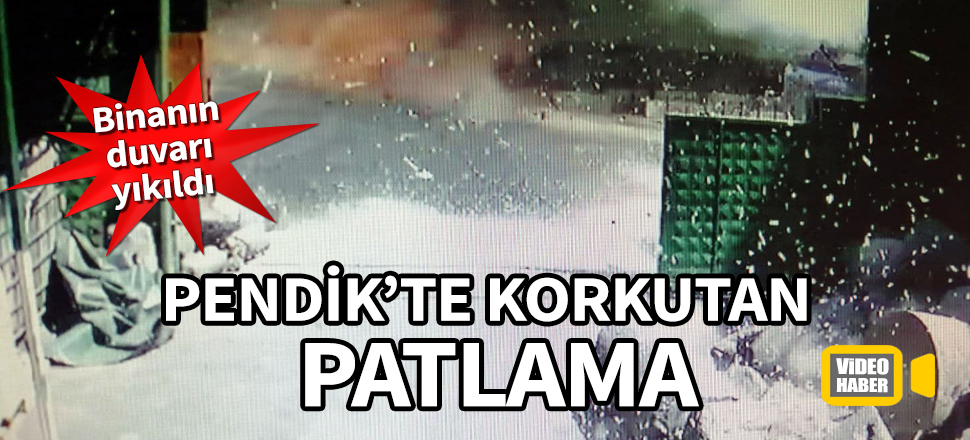 Pendik'te korkutan patlama! Binanın duvarı yıkıldı