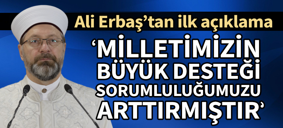 Diyanet İşleri Başkanı Ali Erbaş'tan ilk açıklama: Desteğiniz sorumluluğumuzu arttırmıştır