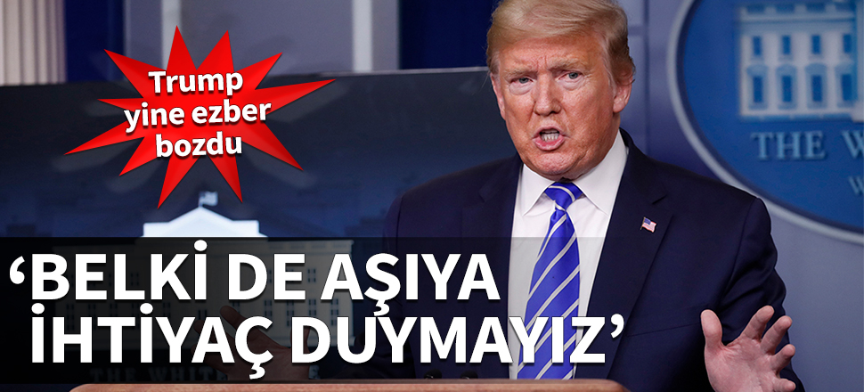 Trump yine ezber bozdu: Belki de aşıya ihtiyaç duymayız