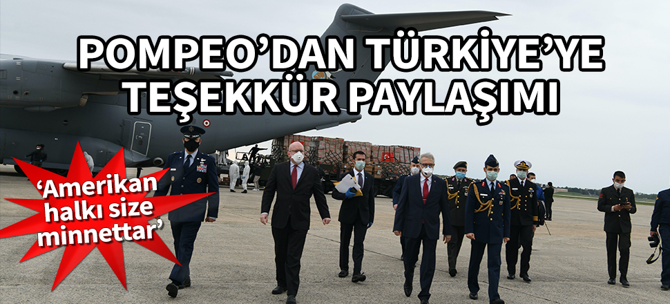 Pompeo'dan Türkiye'ye teşekkür paylaşımı: Amerikan halkı size minnettar