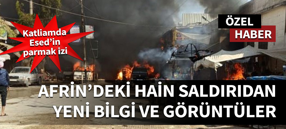 Afrin'deki terör saldırısından yeni bilgi ve görüntüler...