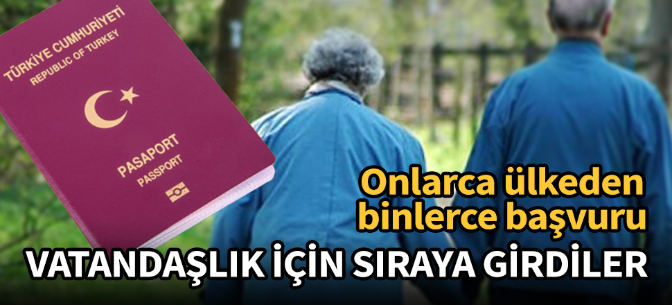 Yaşlılar, Türk vatandaşlığı için sıraya girdi!
