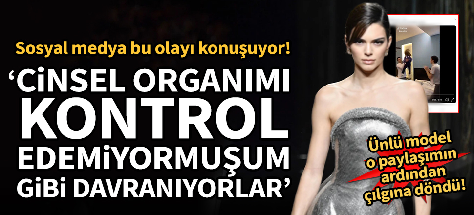 Kendall Jenner: Cinsel organımı kontrol edemiyormuşum gibi davranıyorlar