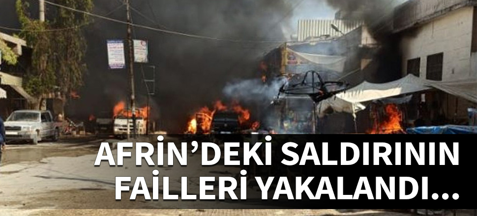 Afrin'deki hain saldırının failleri yakalandı...