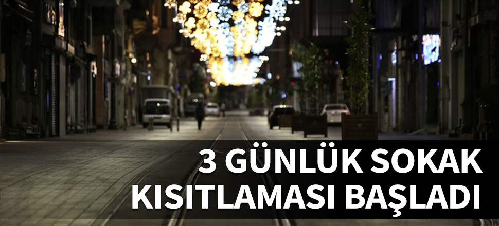 3 günlük sokağa çıkma yasağı başladı...