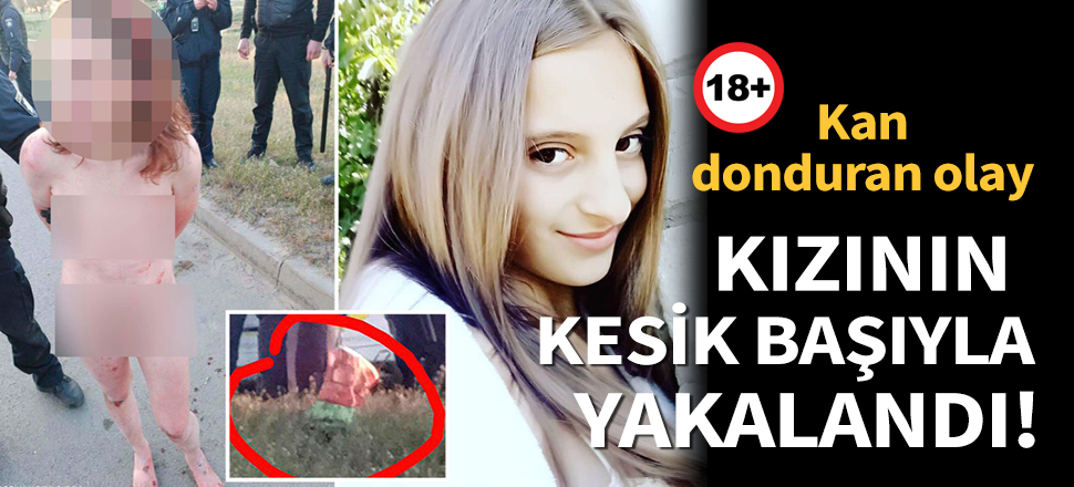 Son dakika... Ukrayna’da kan donduran olay: Kızının kesik başıyla yakalandı