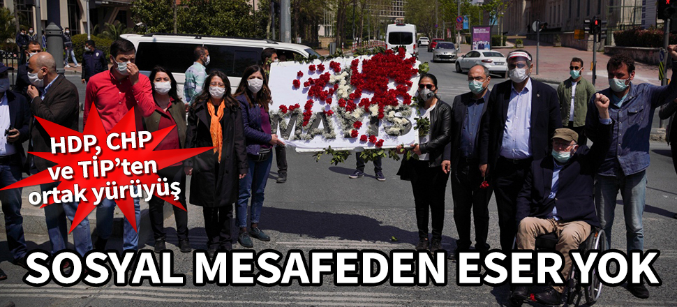 HDP, CHP ve TİP'ten ortak yürüyüş! Sosyal mesafeden eser yok