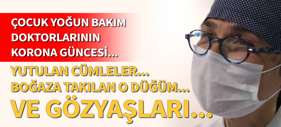 Çocuk yoğun bakım doktorlarının gözyaşları...