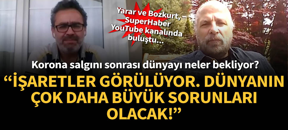 Mete Yarar: İşaretler görülüyor. Dünyanın çok daha büyük sorunları olacak!