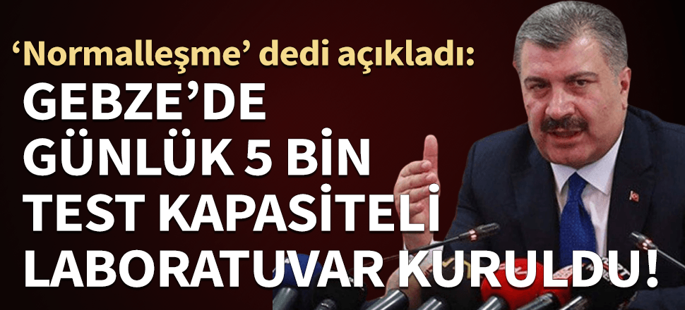 Bakan Koca 5 bin test kapasiteli laboratuvarı müjdeledi, 'Normalleşme' adımını açıkladı!