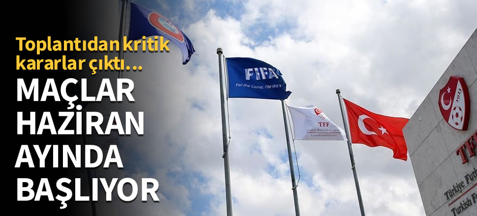 Maçlar Haziran ayında başlıyor