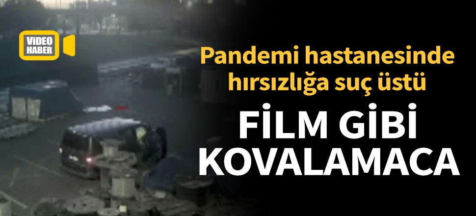 Son dakika... Pandemi hastanesi şantiyesine giren hırsızlar film gibi kovalamaca sonunda yakalandı