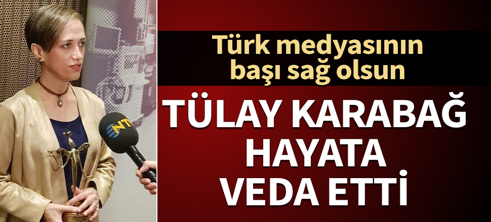 Gazeteci Tülay Karabağ hayata veda etti
