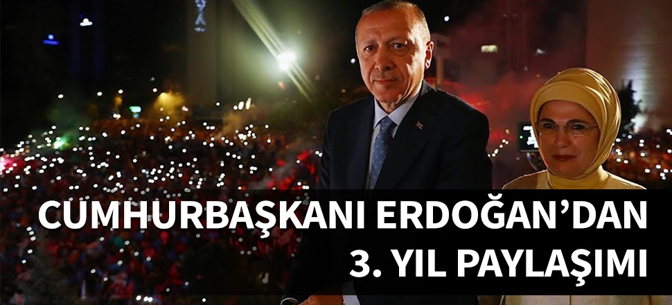 Cumhurbaşkanı Erdoğan'dan 3. yıl paylaşımı...