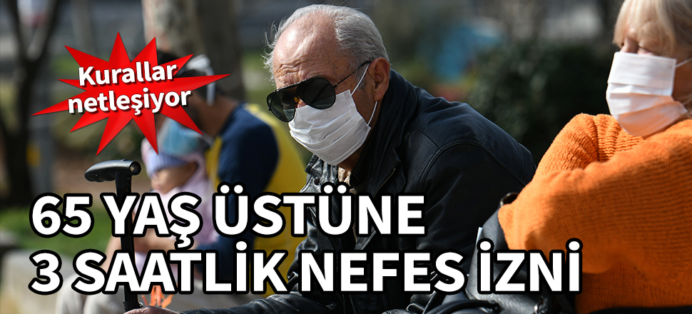 65 yaş üstüne 3 saatlik nefes izni! Kurallar netleşiyor