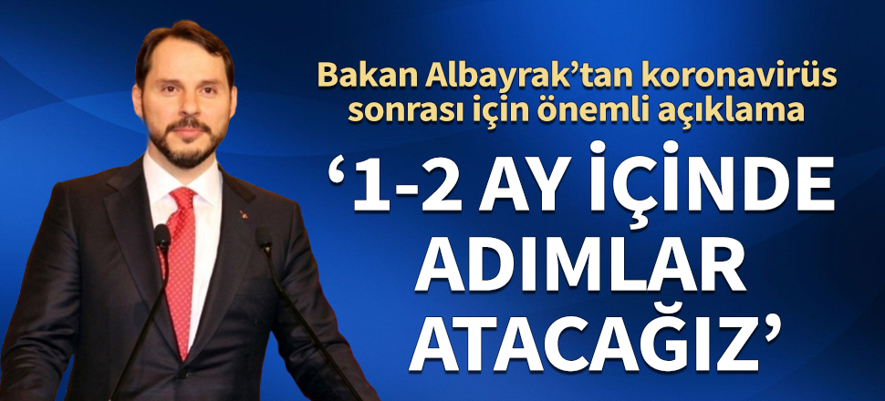 Bakan Albayrak’tan koronavirüs sonrası için önemli açıklamalar! "1-2 ay içinde kararlı adımlar atacağız"