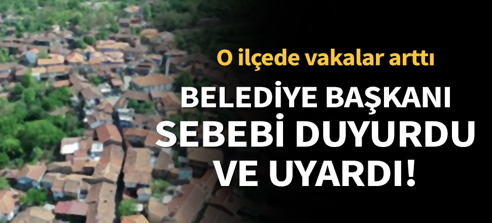 Son dakika... Bursa'nın Keles ilçesinde vakalar arttı! Belediye başkanı sebebi duyurdu ve uyardı...