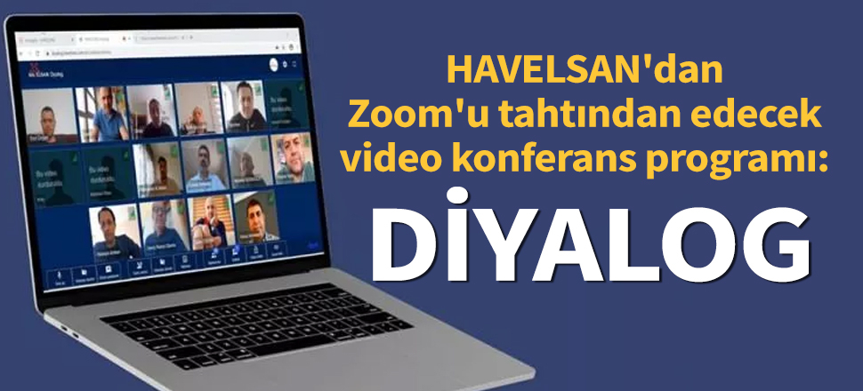 Son dakika... HAVELSAN'dan Zoom'u tahtından edecek video konferans programı: Diyalog