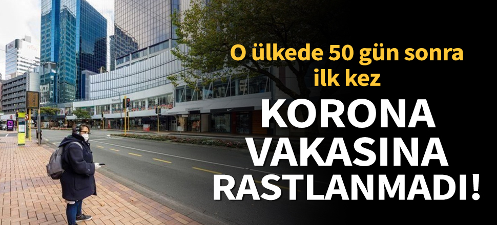 Son dakika... Koronavirüsü tamamen bitiren ülke! 50 gündür Yeni Zelanda'da vaka görülmüyor