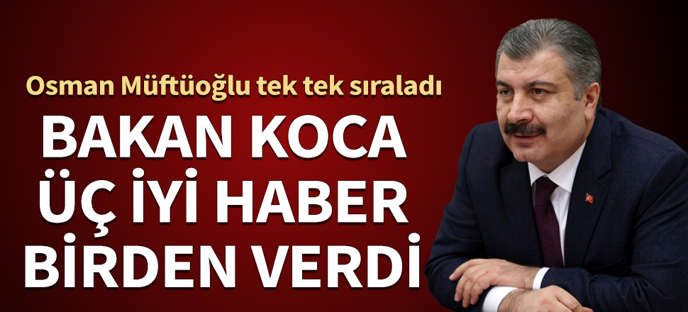Bakan Koca'dan üç iyi haber birden! Osman Müftüoğlu tek tek sıraladı