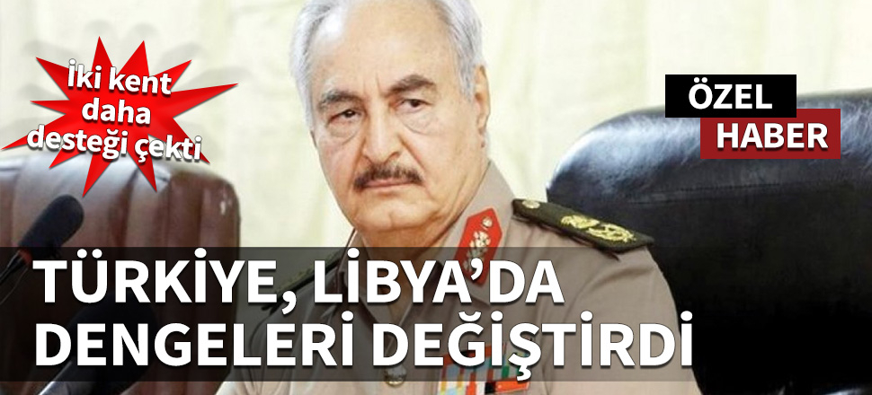 İki kent daha Hafter'den desteğini çekti! Türkiye Libya'da dengeleri değiştirdi...