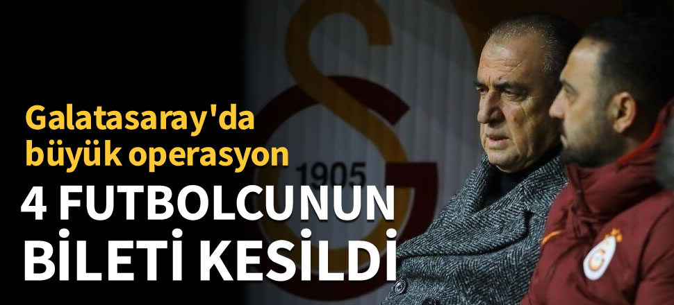 Galatasaray'da 4 futbolcunun bileti kesildi