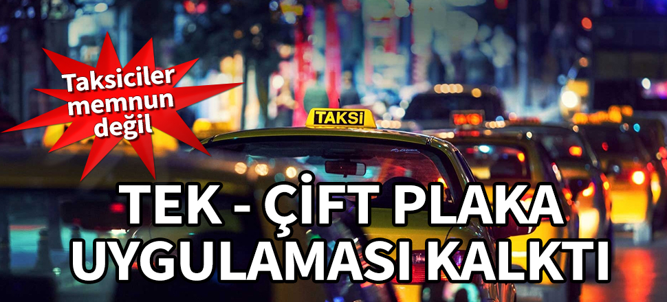 Tek-çift plaka uygulaması kalktı! Taksiciler memnun değil