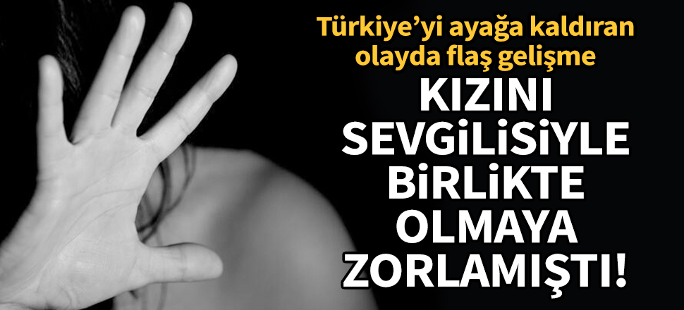 Kızını sevgilisiyle birlikte olmaya zorlamıştı! İğrenç olayda flaş gelişme!