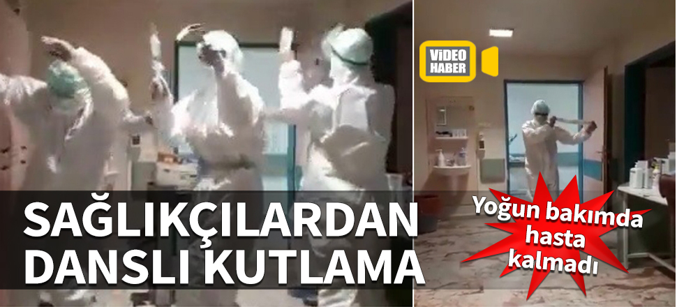 Yoğun bakımda hasta kalmadı! Sağlıkçılardan danslı kutlama