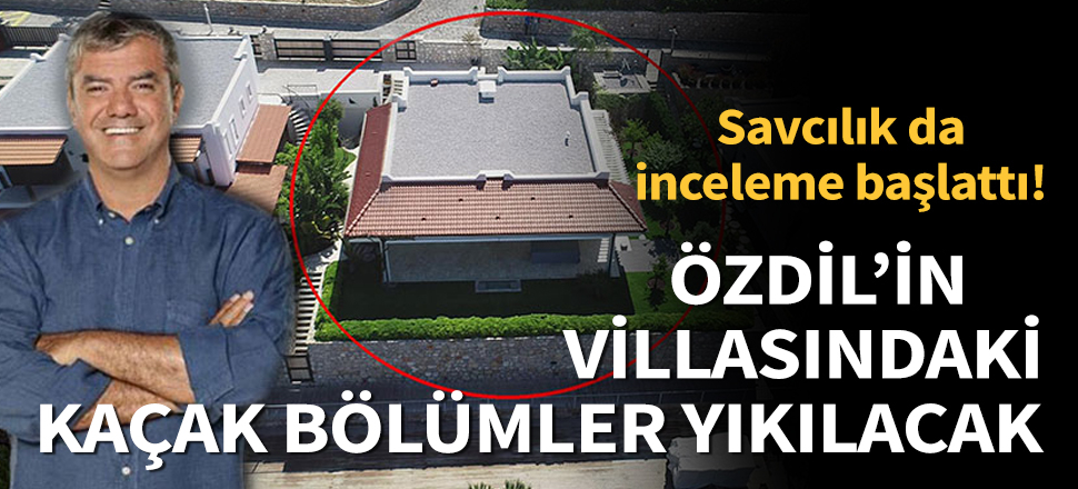 Son dakika... Yılmaz Özdil'in villası için savcılık da inceleme başlattı, kaçak bölümler yıkılacak