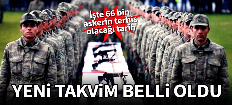 Yeni askerlik takvimi belli oldu! İşte 66 bin askerin terhis tarihi