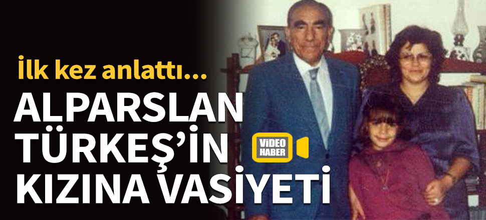 Alparslan Türkeş'in kızına vasiyeti! İlk kez anlattı...