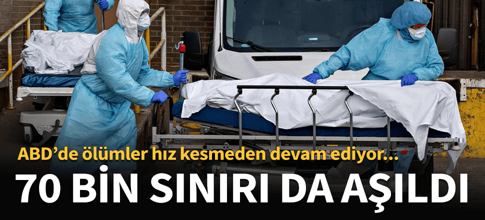 ABD'de koronavirüs nedeniyle ölenlerin sayısı 70 bini aştı...