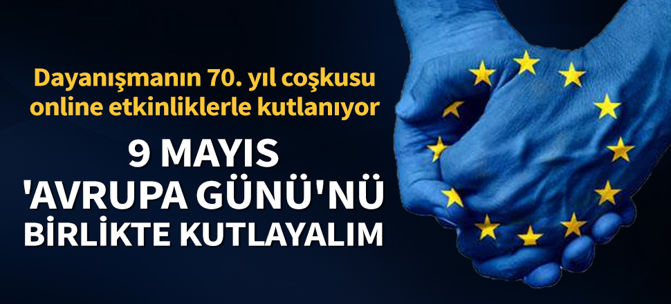 Gelin 9 Mayıs 'Avrupa Günü'nü birlikte kutlayalım