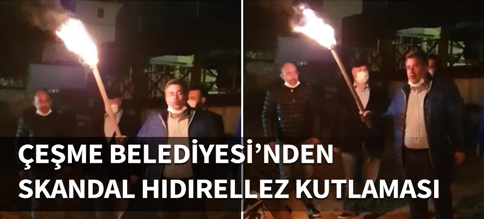 CHP'li Çeşme Belediyesi'nden skandal hıdırellez kutlaması!