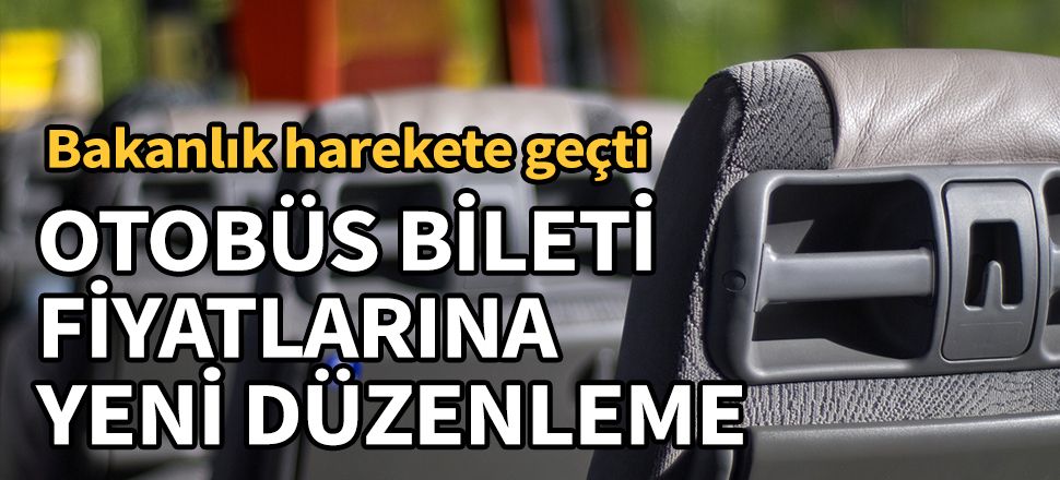 Otobüs bileti fiyatlarına yeni düzenleme! Bakanlık harekete geçti