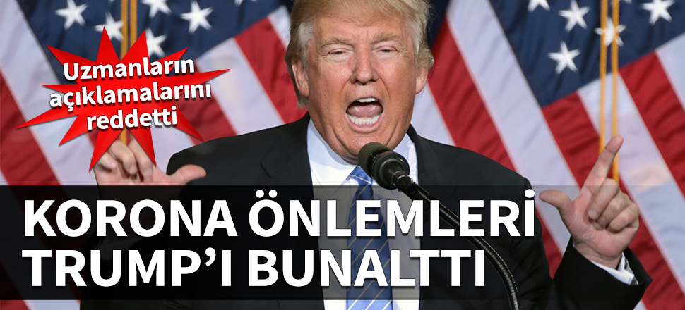Korona önlemleri Trump'ı bunalttı! Uzmanların açıklamalarını reddetti...