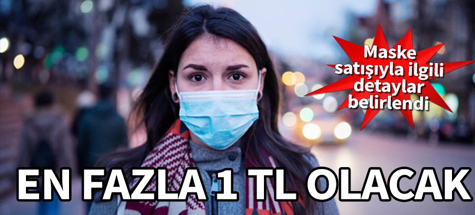 Maske satışıyla ilgili detaylar belirlendi! En fazla 1 lira olacak
