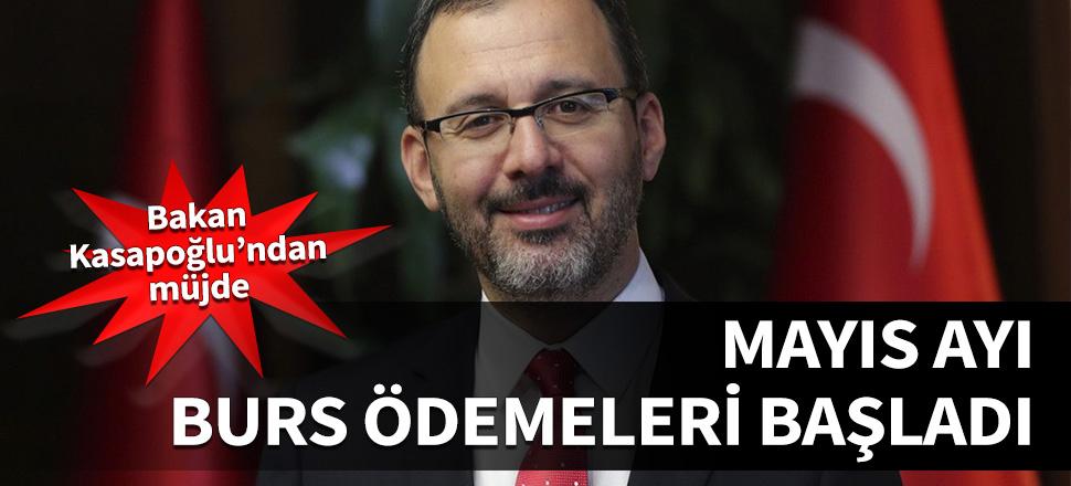 Bakan Kasapoğlu müjdeyi verdi: Mayıs ayı burs ödemeleri başladı!