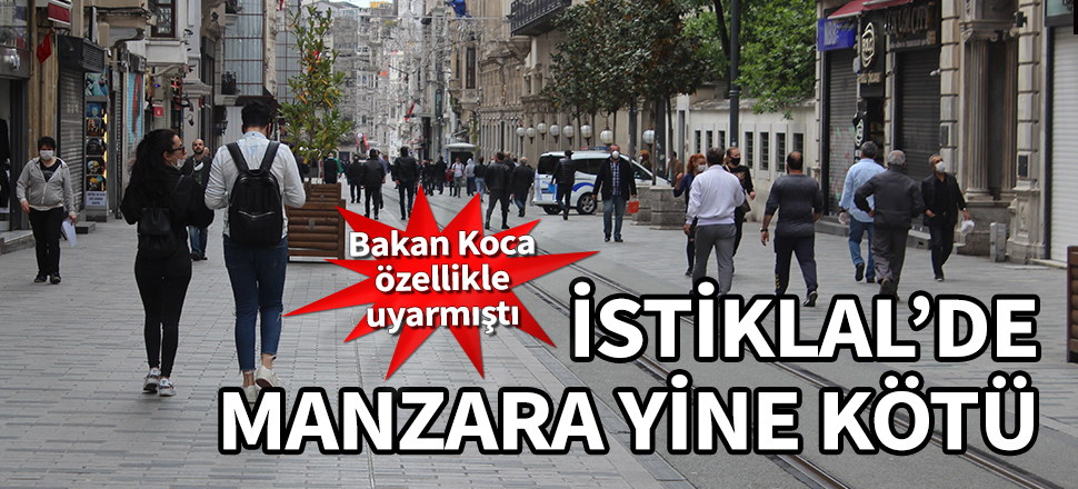Bakan Koca özellikle uyarmıştı... İstiklal'de manzara yine kötü!