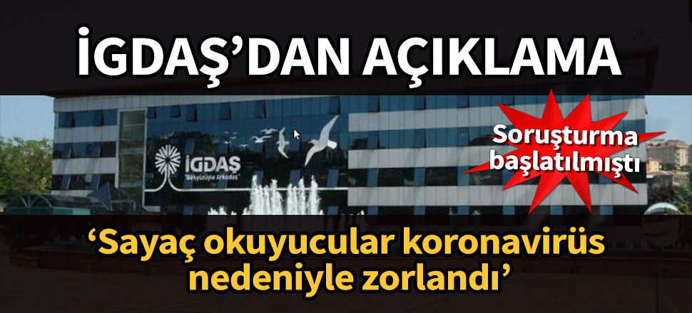 İGDAŞ'dan soruşturma açıklaması: Sayaç okuyucular korona nedeniyle zorlandı