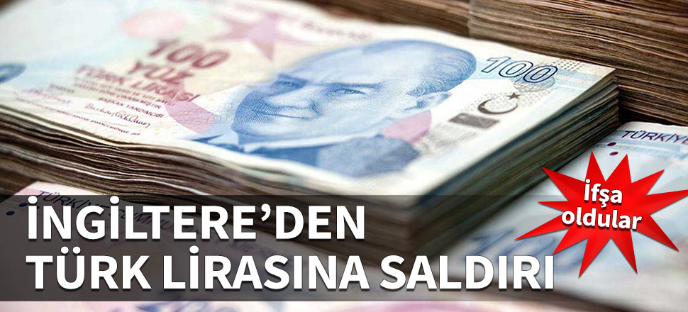 Londra merkezli kuruluşlardan Türk lirasına değer kaybettirme operasyonu...