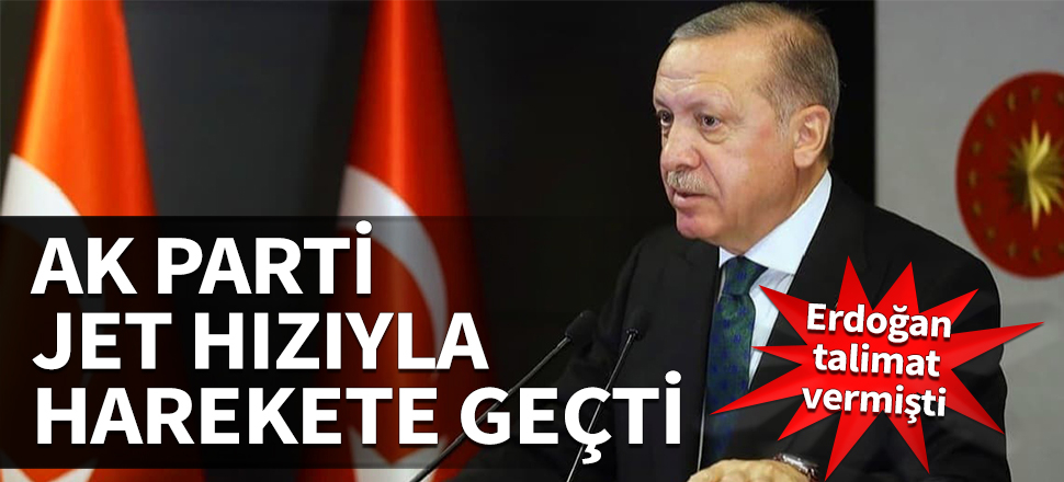 Erdoğan talimat vermişti... AK Parti jet hızıyla harekete geçti