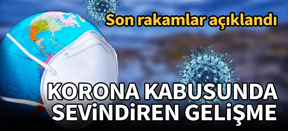 Koronavirüs kabusunda sevindiren gelişme