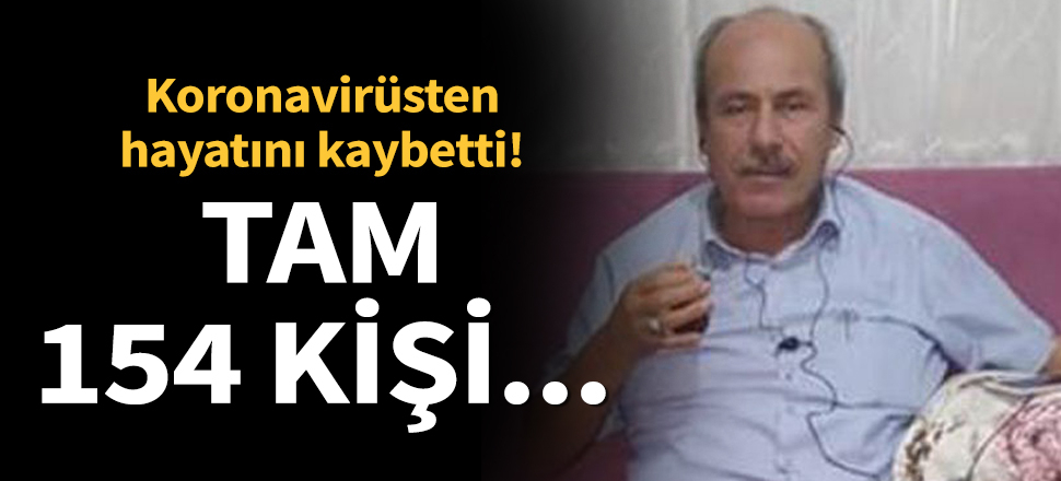 Son dakika... Koronavirüsten hayatını kaybetti, temaslı olduğu 154 kişi izolasyona alındı
