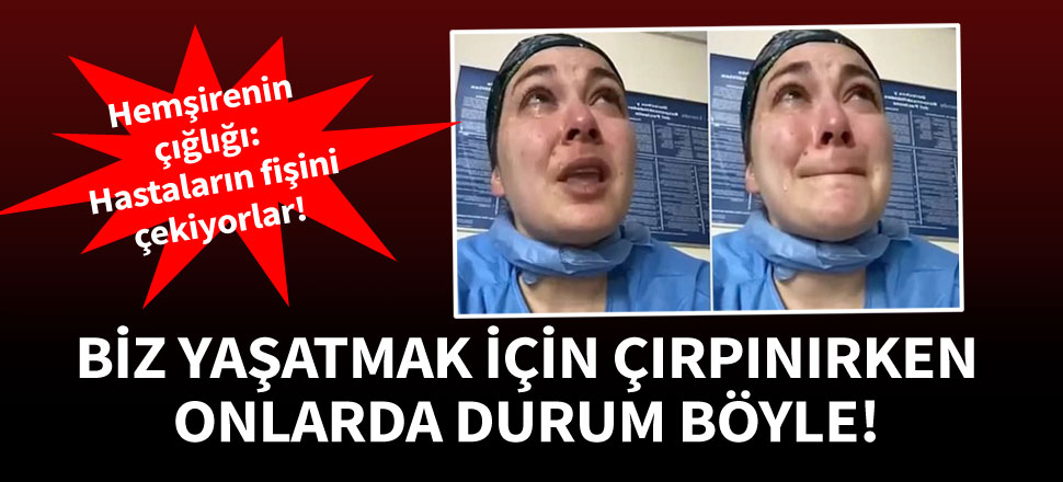 Hemşirenin çığlıkları: En ufak olayda hastaların fişi çekiliyor