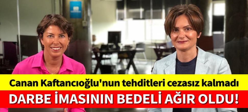 Canan Kaftancıoğlu'nun tehditleri cezasız kalmadı