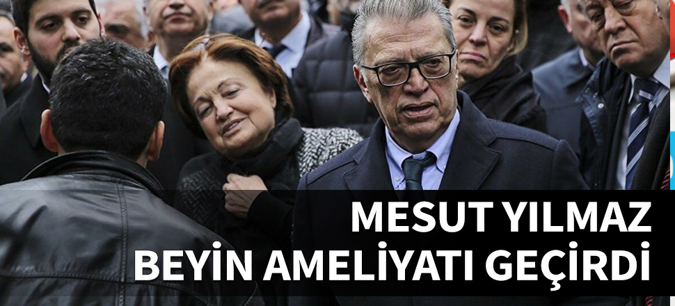 Mesut Yılmaz beyin ameliyatı geçirdi...